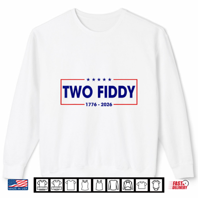 Sweatshirt Two Fiddy 2 Fiddy 250 Years 250th Anniversary 4th of July Shirt