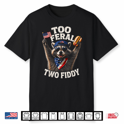 4Th Of July Raccoon Too Feral Two Fiddy Shirt