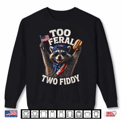4Th Of July Raccoon Too Feral Two Fiddy Shirt 2 Sweatshirt 4th of July Raccoon Too Feral Two Fiddy Shirt