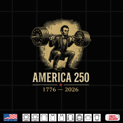 Design Abraham Lincoln Gym Weightlifting America 250 1776 2026 Shirt