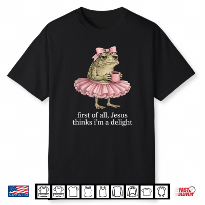 Funny First Of All Jesus Thinks Im A Delight Frog Coffee Shirt