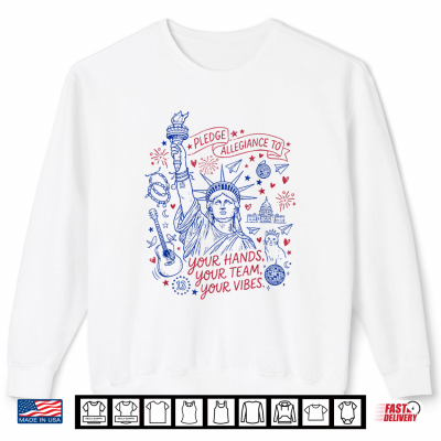 Sweatshirt Funny Pledge Allegiance to Your Hands Your Team Your Vibes Shirt