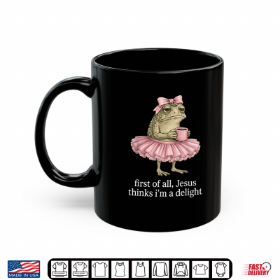 Mug Funny First of All Jesus Thinks Im A Delight Frog Coffee Shirt