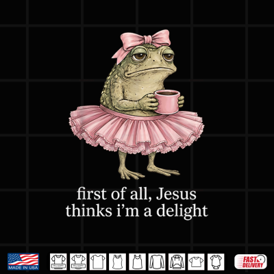 Design Funny First of All Jesus Thinks Im A Delight Frog Coffee Shirt