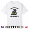 Hang On Let Me Over Engineer This Funny Raccoon Engineer Shirt