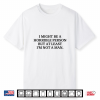I Might Be A Horrible Person But At Least I’M Not A Man Shirt