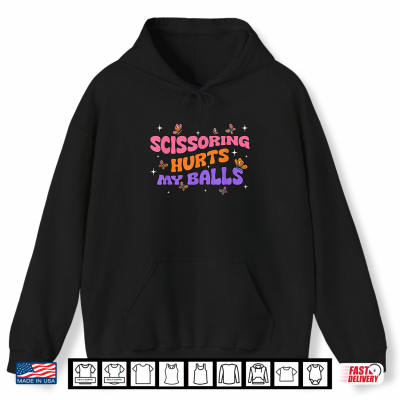 Hoodie Inappropriate Funny Scissoring Hurts My Balls Adult Humor Shirt