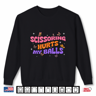 Sweatshirt Inappropriate Funny Scissoring Hurts My Balls Adult Humor Shirt