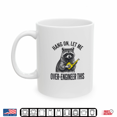 Mug Hang On Let Me Over Engineer This Funny Raccoon Engineer Shirt