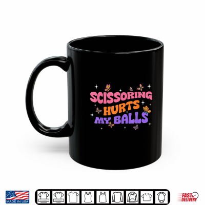 Mug Inappropriate Funny Scissoring Hurts My Balls Adult Humor Shirt