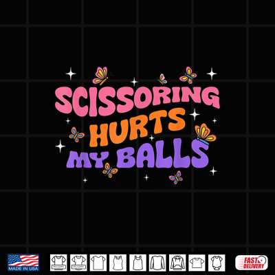 Design Inappropriate Funny Scissoring Hurts My Balls Adult Humor Shirt