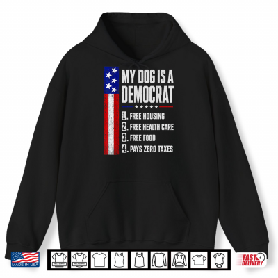 Hoodie My Dog is A Democrat Free Housing Humor Tee Shirt