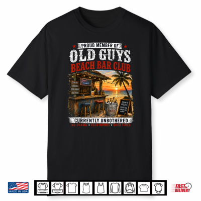 Proud Member Of Old Guys Beach Bar Club Currently Unbothered Shirt