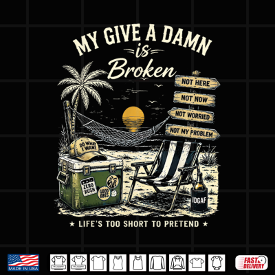Design My Give A Damn is Broken Lifes Too Short to Pretend Shirt