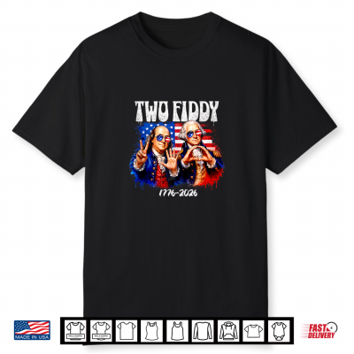 Two Fiddy 250Th 4Th Of July 1776 2026 Funny Patriotic Usa Shirt