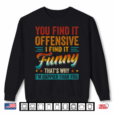 Sweatshirt You Find It Offensive I Find It Funny Sarcastic Humor Quote Shirt