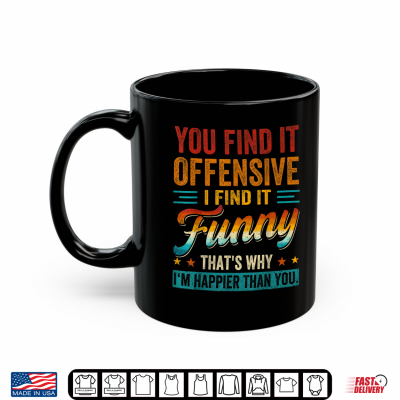 Mug You Find It Offensive I Find It Funny Sarcastic Humor Quote Shirt