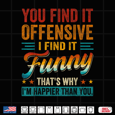 Design You Find It Offensive I Find It Funny Sarcastic Humor Quote Shirt