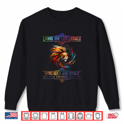 Sweatshirt Living The Leo Legacy Strength And Style Shirt