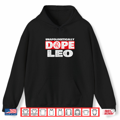 Hoodie Unapologetically Dope Leo Zodiac Sign Horoscope Shirt