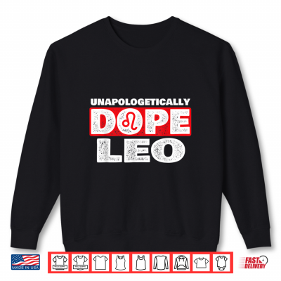 Sweatshirt Unapologetically Dope Leo Zodiac Sign Horoscope Shirt