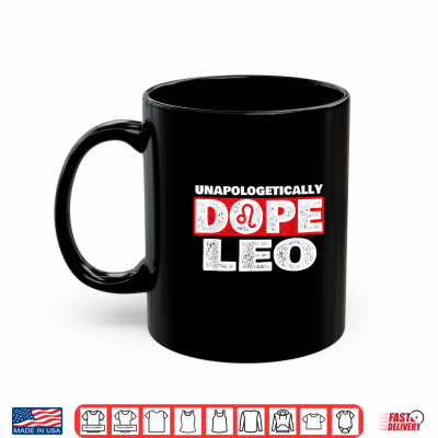 Mug Unapologetically Dope Leo Zodiac Sign Horoscope Shirt