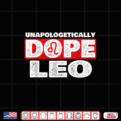Design Unapologetically Dope Leo Zodiac Sign Horoscope Shirt