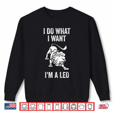 Sweatshirt I Do What I Want I Am A Leo Funny Zodiac Horoscope Shirt