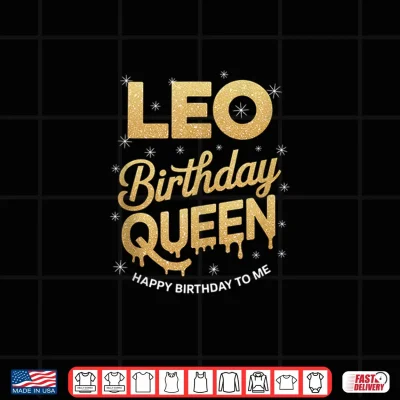 Design Leo Birthday Queen Happy Birthday To Me Shirt