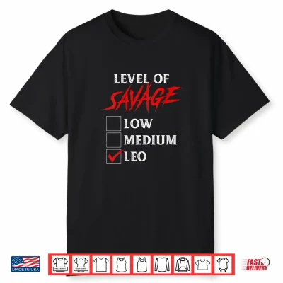 Level Of Savage Leo Shirt Funny Zodiac Queen King Shirt