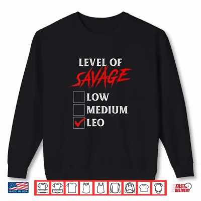 Sweatshirt Level Of Savage Leo Shirt Funny Zodiac Queen King Shirt