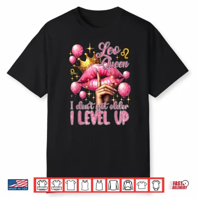 Pink Leo Queen I Do Not Get Older I Level Up Lips Balloons Shirt