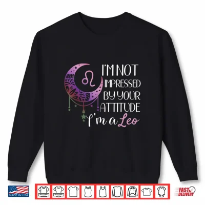 Sweatshirt Zodiac Leo Stuff Birthday Leo Shirt Not Impressed Shirt