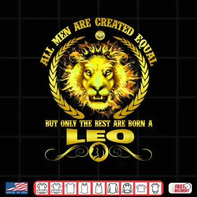 Design All Men Are Born A Leo Zodiac Funny July August Birthday Shirt