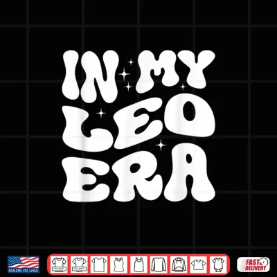Design In My Leo Era Leo Season Leo Zodiac Shirt