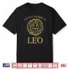 The Best Are Born As Leo Born In August Shirt