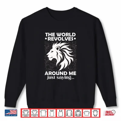 Sweatshirt The World Revolves Around ME JUST Saying Shirt