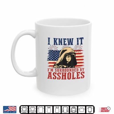 I Knew It Surrounded By Assholes Parody Shirt 3 Mug I Knew It Surrounded By Assholes Parody Shirt