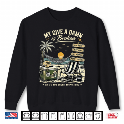 Sweatshirt My Give A Damn is Broken Life Too Short to Pretend Vintage Shirt