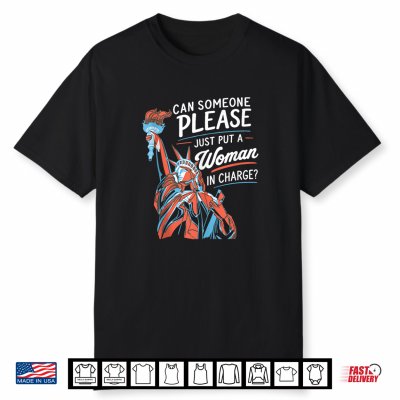Put A Woman In Charge Liberty 4Th Of July Patriotic Feminist Shirt