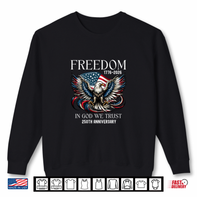 Sweatshirt Retro Eagle Freedoom In God We Trust 250th Years Anniversary Shirt