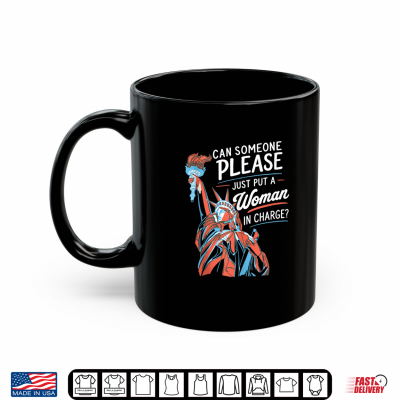 Mug Put A Woman in Charge Liberty 4th of July Patriotic Feminist Shirt