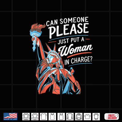 Design Put A Woman in Charge Liberty 4th of July Patriotic Feminist Shirt