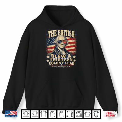 Hoodie The British Blew a Thirteen Colony Lead Patriotic Humor Shirt