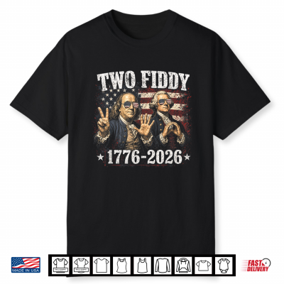 Two Fiddy 1776 2026 Founding Fathers Patriotic Usa Funny 250 Shirt