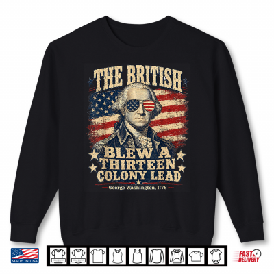 Sweatshirt The British Blew a Thirteen Colony Lead Patriotic Humor Shirt