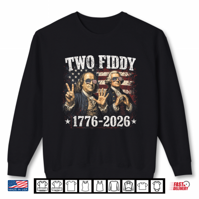Sweatshirt Two Fiddy 1776 2026 Founding Fathers Patriotic USA Funny 250 Shirt