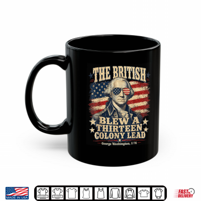 Mug The British Blew a Thirteen Colony Lead Patriotic Humor Shirt