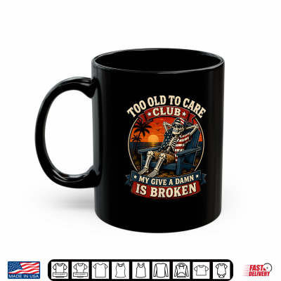 Mug Too Old to Care Club Skull Patriotic Funny Retired Old Man Shirt