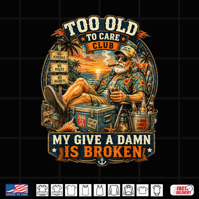 Design Too Old to Care Club Dont Care My Give A Damn is Broken tee Shirt